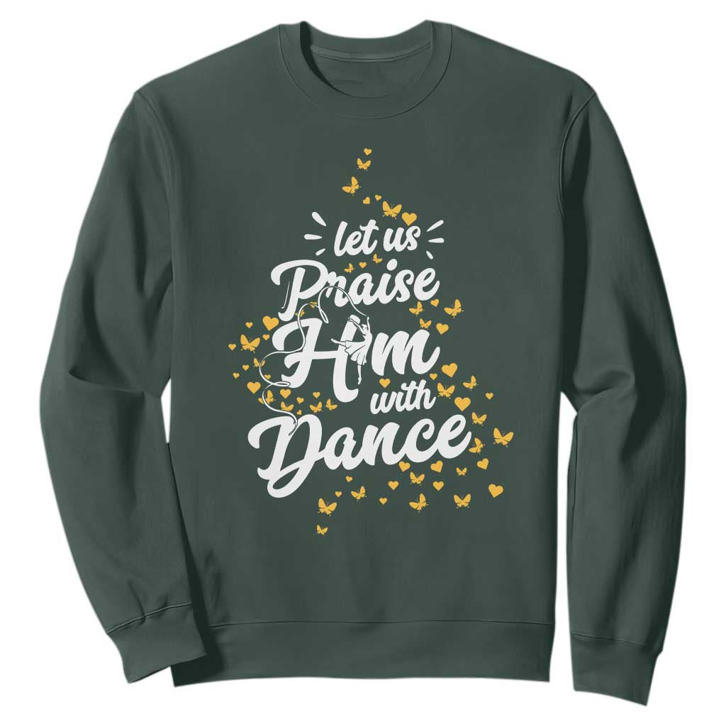 Christian Ballet Lover Sweatshirt Let Us Praise Him With Dance TS12 Dark Forest Green Print Your Wear