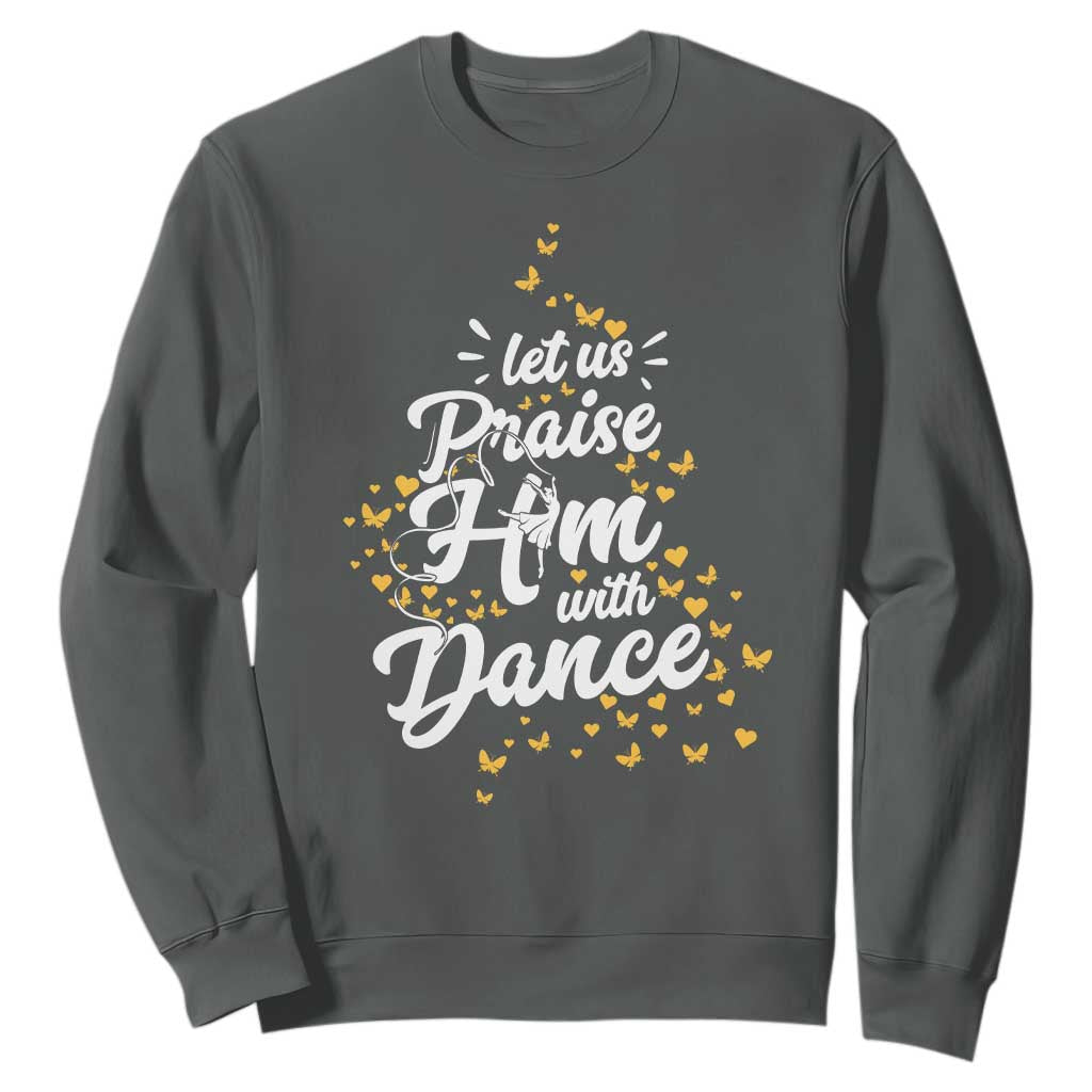 Christian Ballet Lover Sweatshirt Let Us Praise Him With Dance TS12 Dark Heather Print Your Wear
