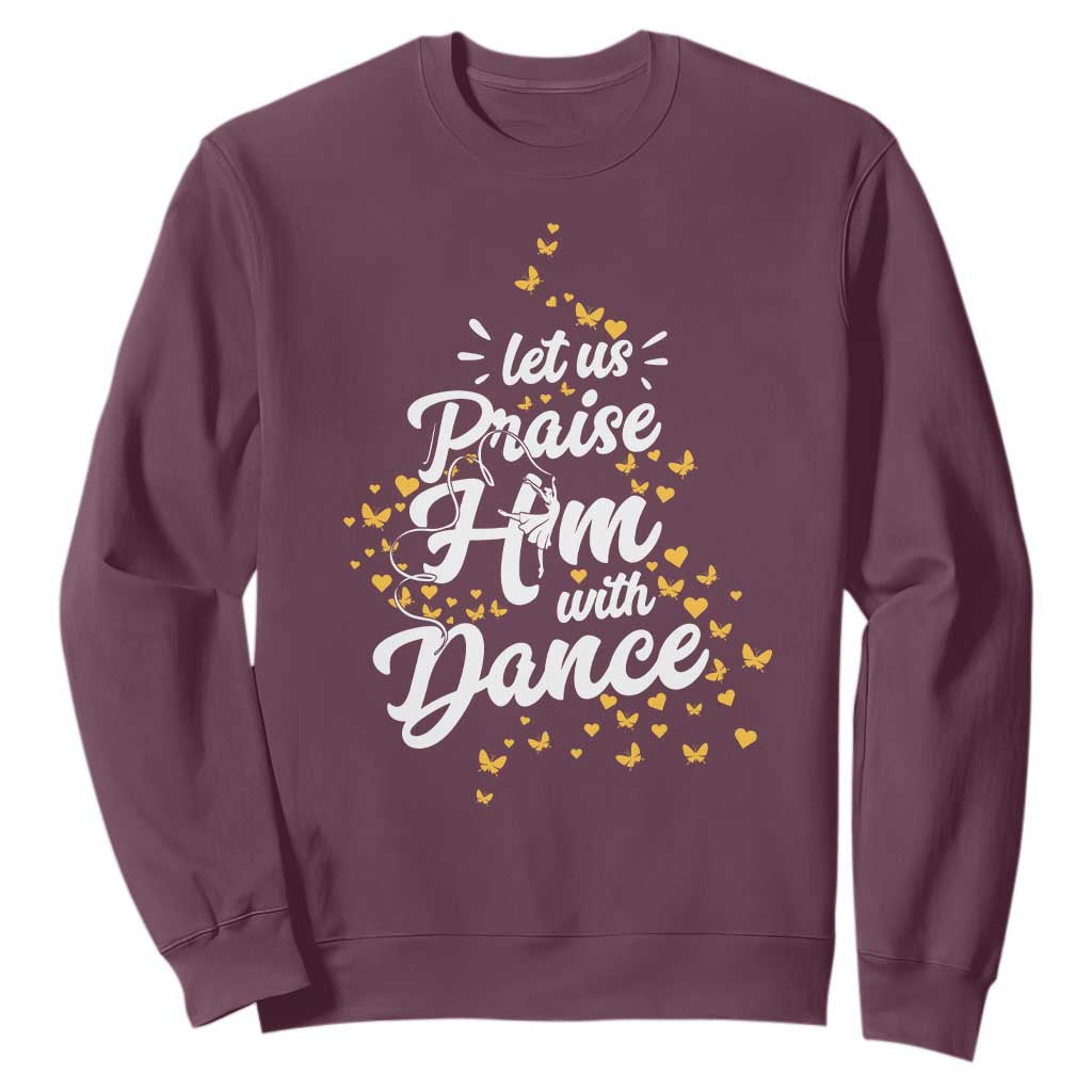 Christian Ballet Lover Sweatshirt Let Us Praise Him With Dance TS12 Maroon Print Your Wear