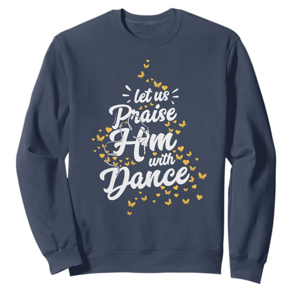 Christian Ballet Lover Sweatshirt Let Us Praise Him With Dance TS12 Navy Print Your Wear