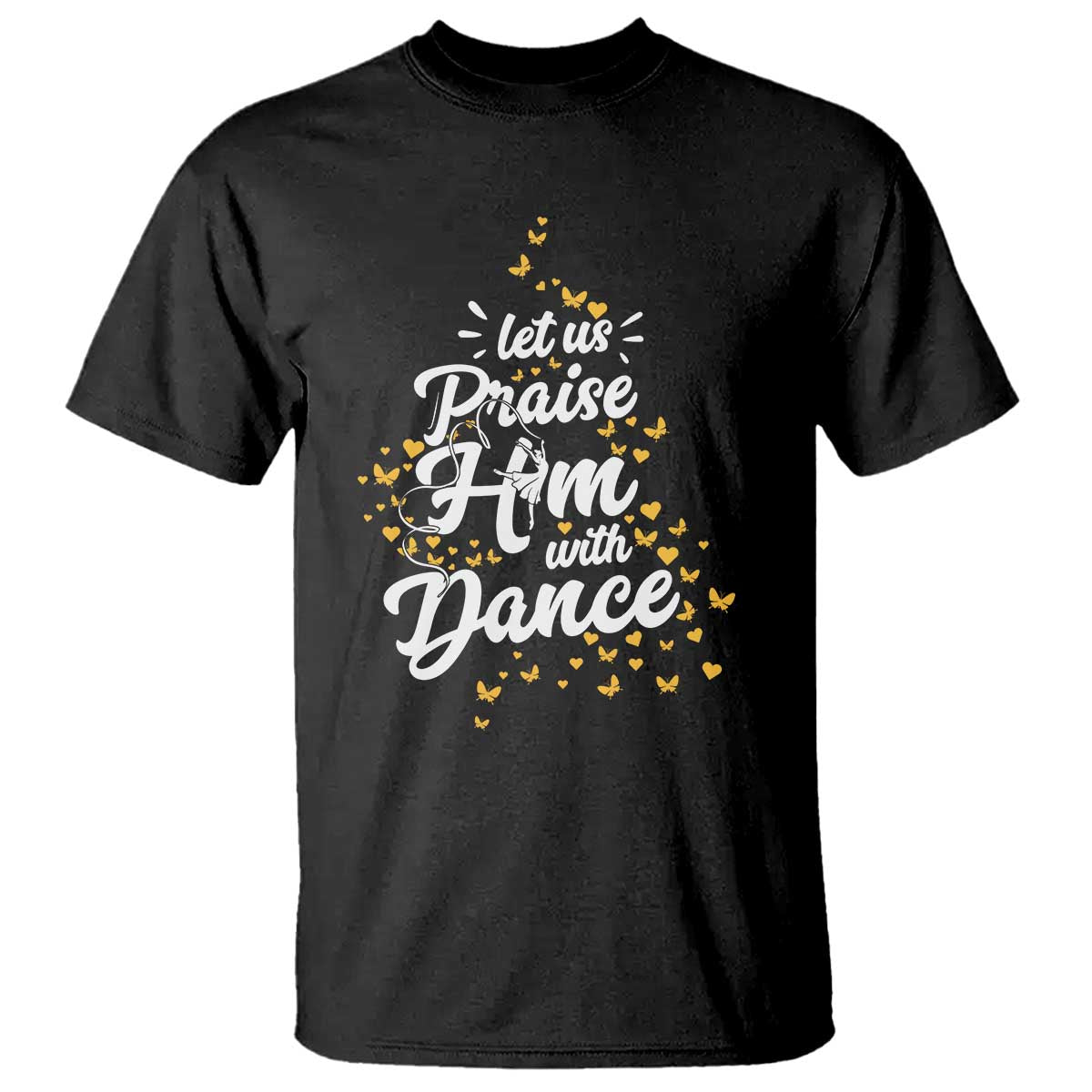 Christian Ballet Lover T Shirt Let Us Praise Him With Dance TS12 Black Print Your Wear