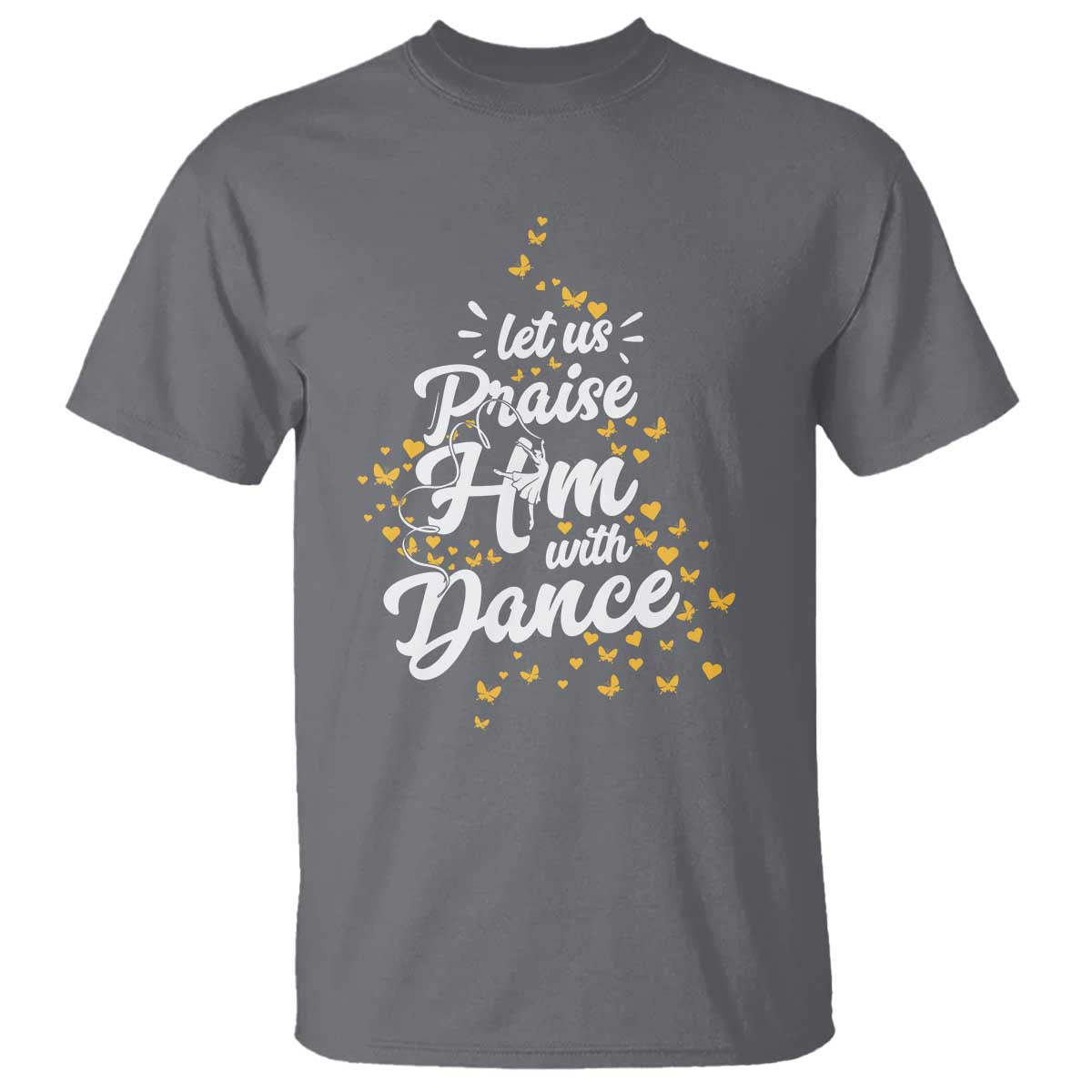 Christian Ballet Lover T Shirt Let Us Praise Him With Dance TS12 Charcoal Print Your Wear