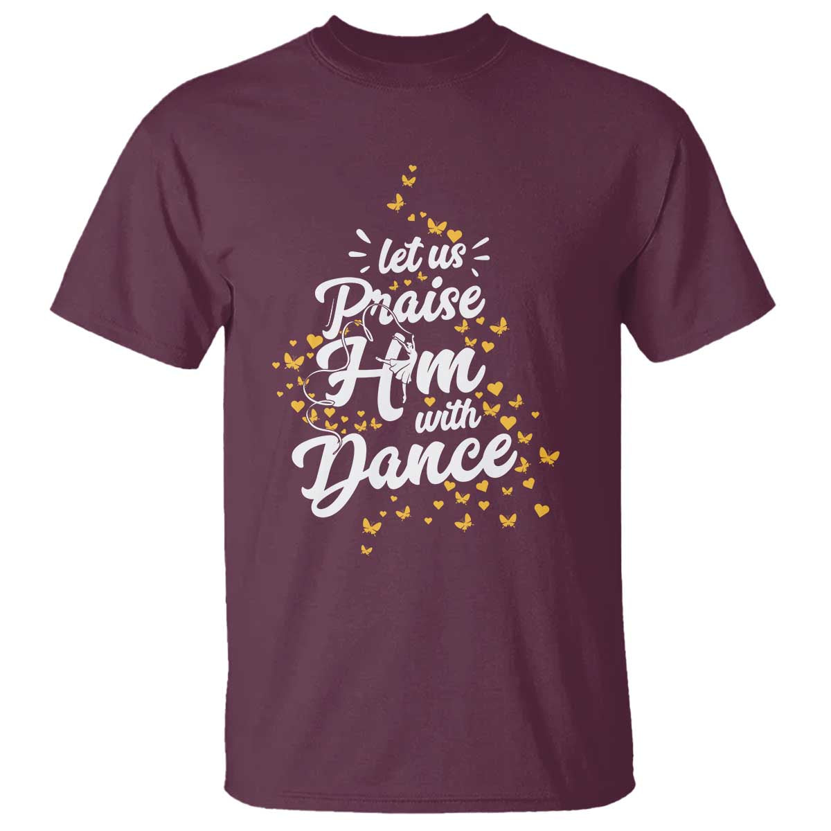 Christian Ballet Lover T Shirt Let Us Praise Him With Dance TS12 Maroon Print Your Wear