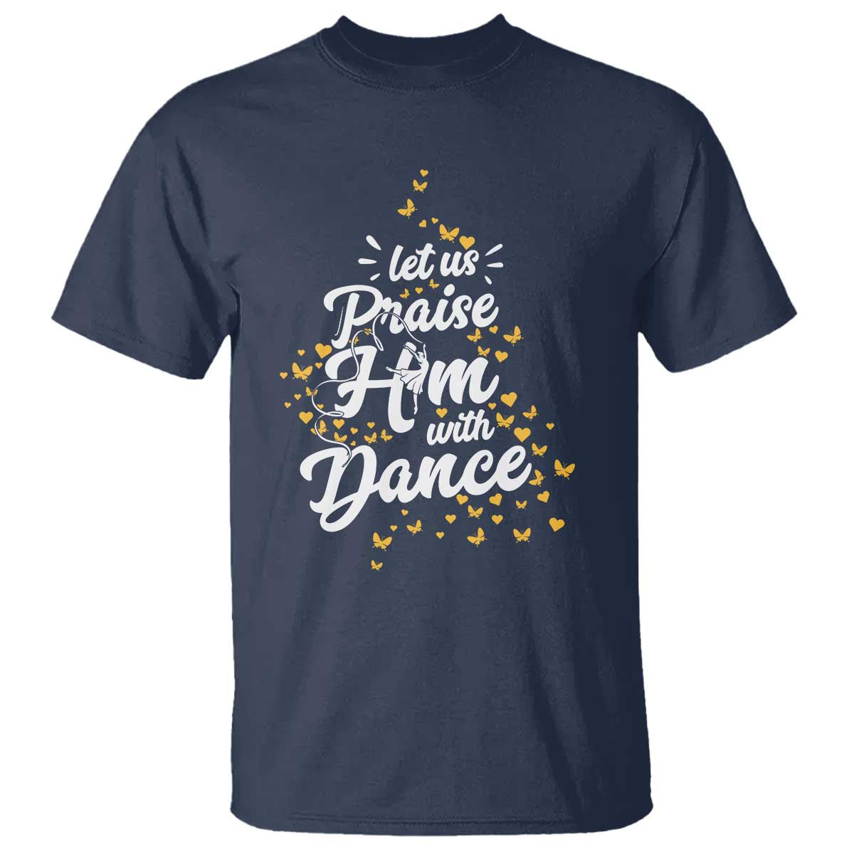 Christian Ballet Lover T Shirt Let Us Praise Him With Dance TS12 Navy Print Your Wear