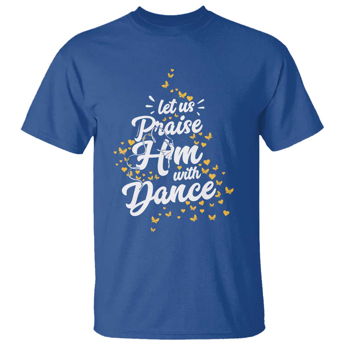 Christian Ballet Lover T Shirt Let Us Praise Him With Dance TS12 Royal Blue Print Your Wear