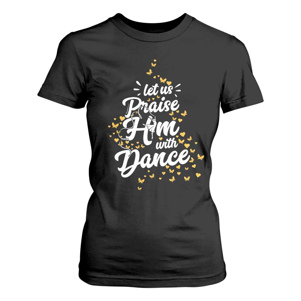 Christian Ballet Lover T Shirt For Women Let Us Praise Him With Dance TS12 Black Print Your Wear