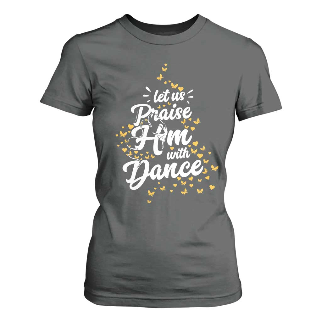 Christian Ballet Lover T Shirt For Women Let Us Praise Him With Dance TS12 Dark Heather Print Your Wear