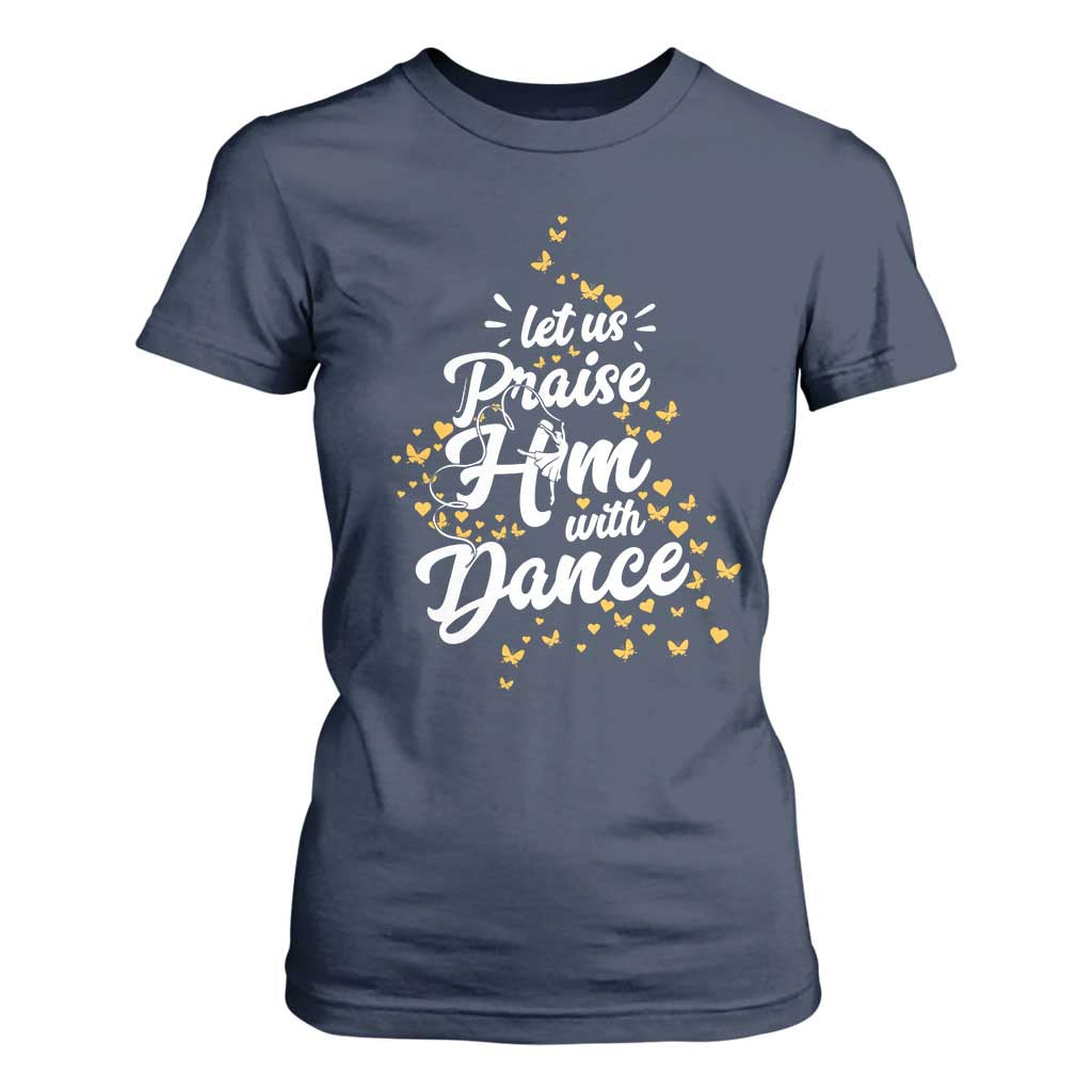 Christian Ballet Lover T Shirt For Women Let Us Praise Him With Dance TS12 Navy Print Your Wear