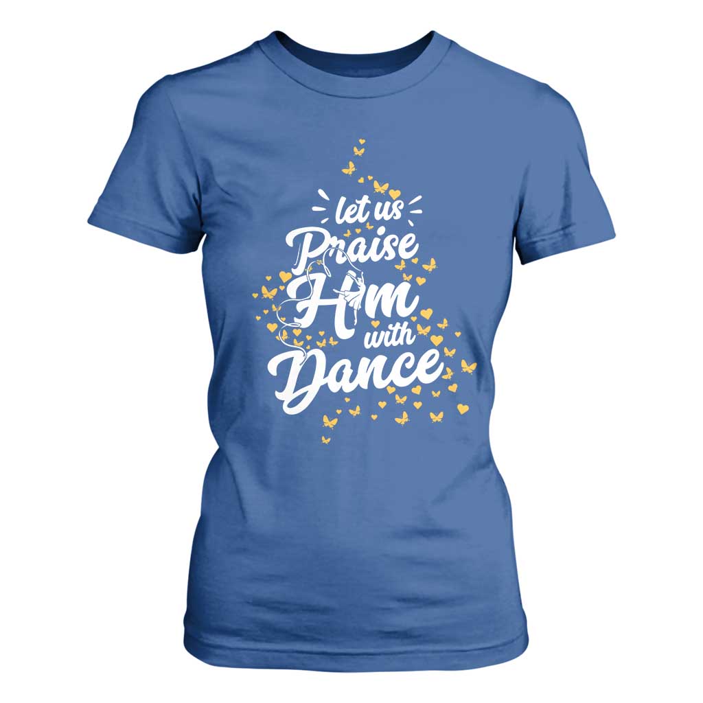 Christian Ballet Lover T Shirt For Women Let Us Praise Him With Dance TS12 Royal Blue Print Your Wear