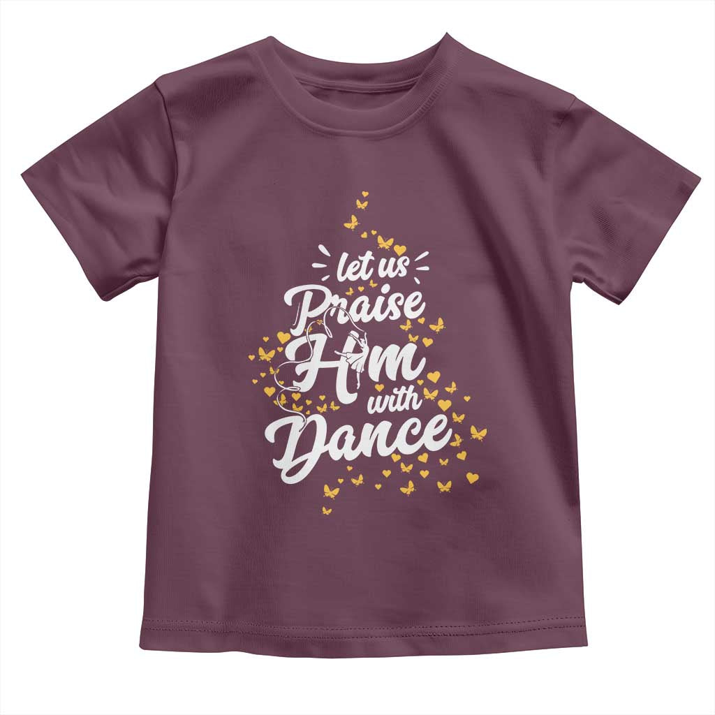 Christian Ballet Lover Toddler T Shirt Let Us Praise Him With Dance TS12 Maroon Print Your Wear