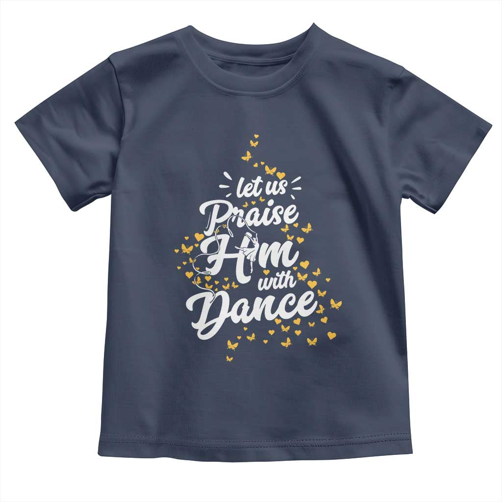 Christian Ballet Lover Toddler T Shirt Let Us Praise Him With Dance TS12 Navy Print Your Wear