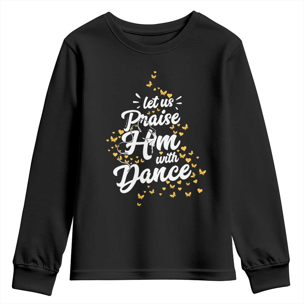 Christian Ballet Lover Youth Sweatshirt Let Us Praise Him With Dance TS12 Black Print Your Wear
