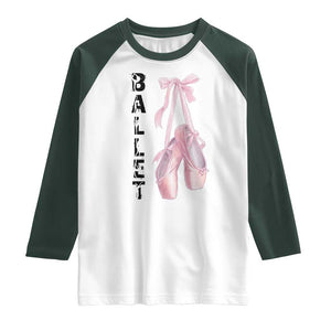 Ballerina Pointe Shoes Raglan Shirt Gift For Cute Ballet Girl TS12 White Dark Forest Green Print Your Wear