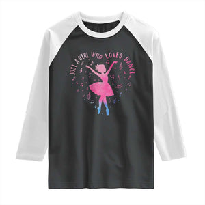Just A Girl Who Loves Dance Raglan Shirt Gift For Cute Ballet Girl TS12 Black White Print Your Wear