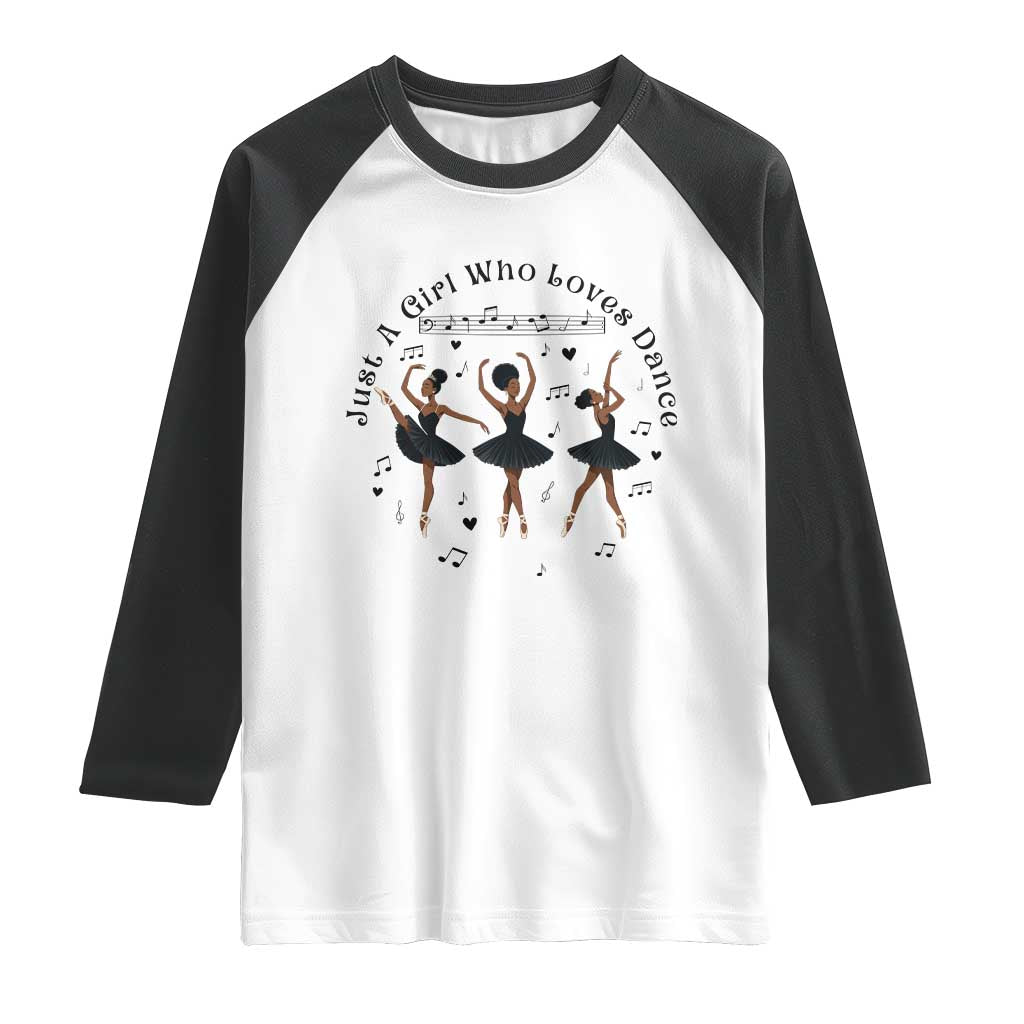 African American Ballet Dancer Raglan Shirt Just A Girl Who Loves Dance TS12 White Black Print Your Wear
