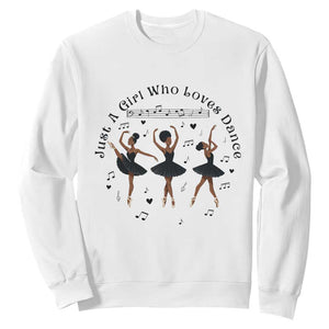African American Ballet Dancer Sweatshirt Just A Girl Who Loves Dance TS12 White Print Your Wear