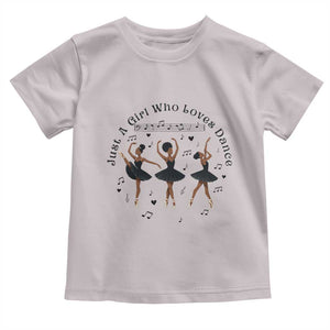 African American Ballet Dancer Toddler T Shirt Just A Girl Who Loves Dance TS12 Ice Gray Print Your Wear