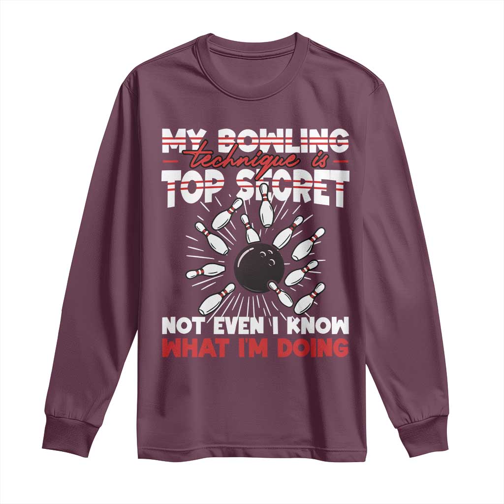 My Bowling Technique Is Top Secret Long Sleeve Shirt Funny Bowler Gift TS12 Maroon Print Your Wear