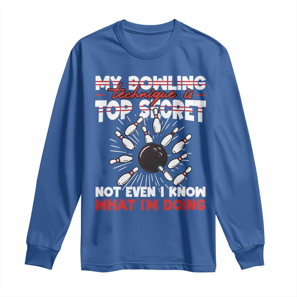 My Bowling Technique Is Top Secret Long Sleeve Shirt Funny Bowler Gift TS12 Royal Blue Print Your Wear