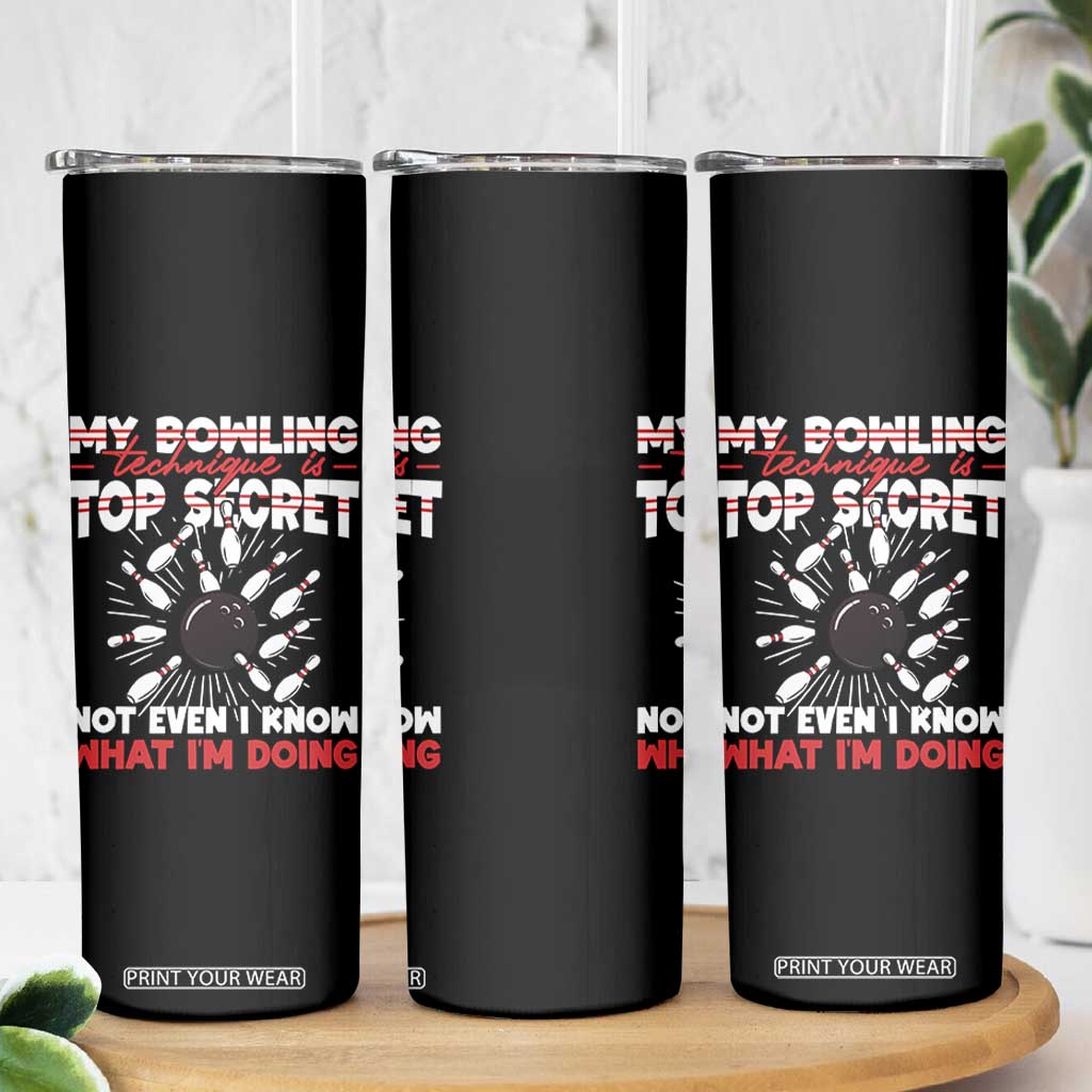 My Bowling Technique Is Top Secret Skinny Tumbler Funny Bowler Gift TS12 Print Your Wear