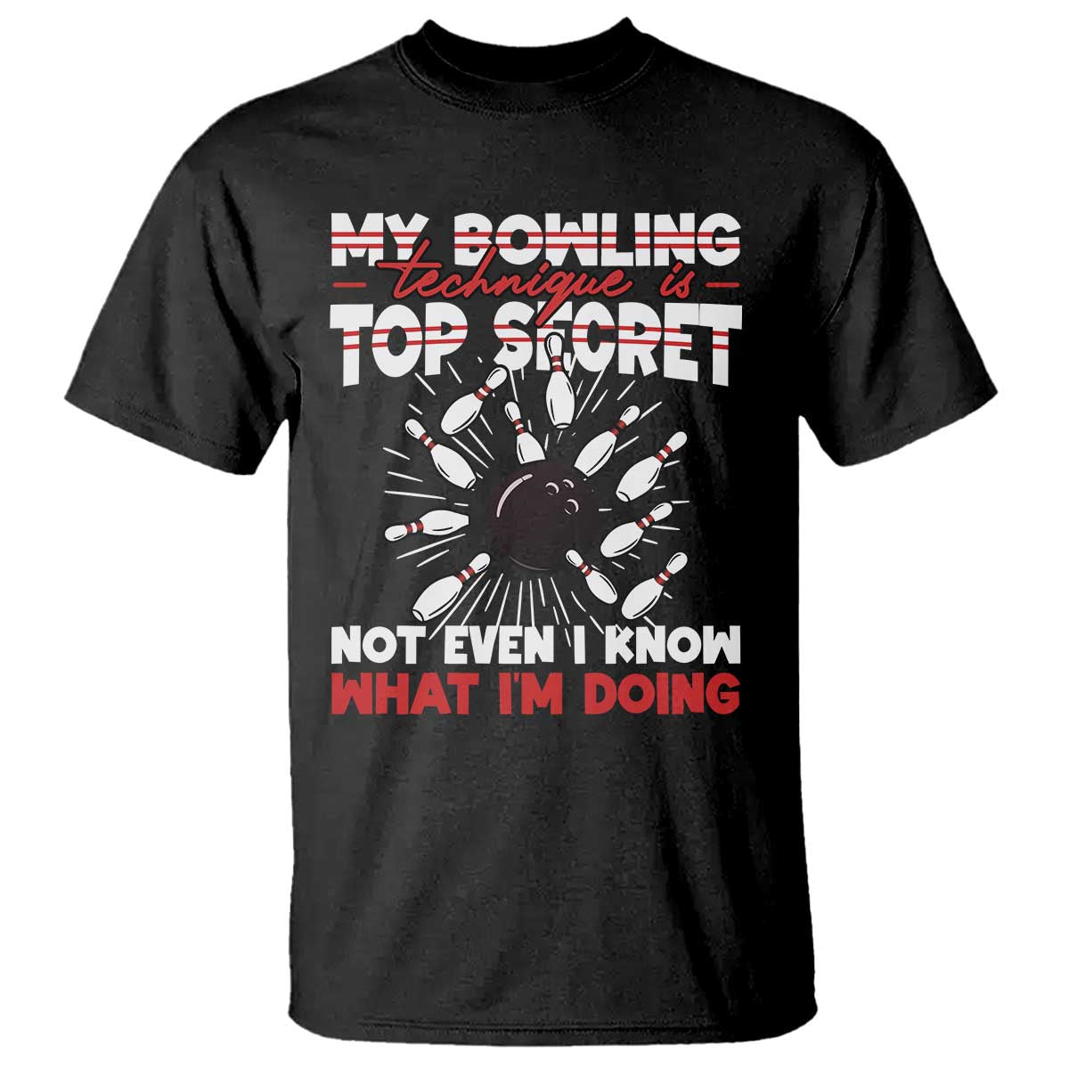 My Bowling Technique Is Top Secret T Shirt Funny Bowler Gift TS12 Black Print Your Wear