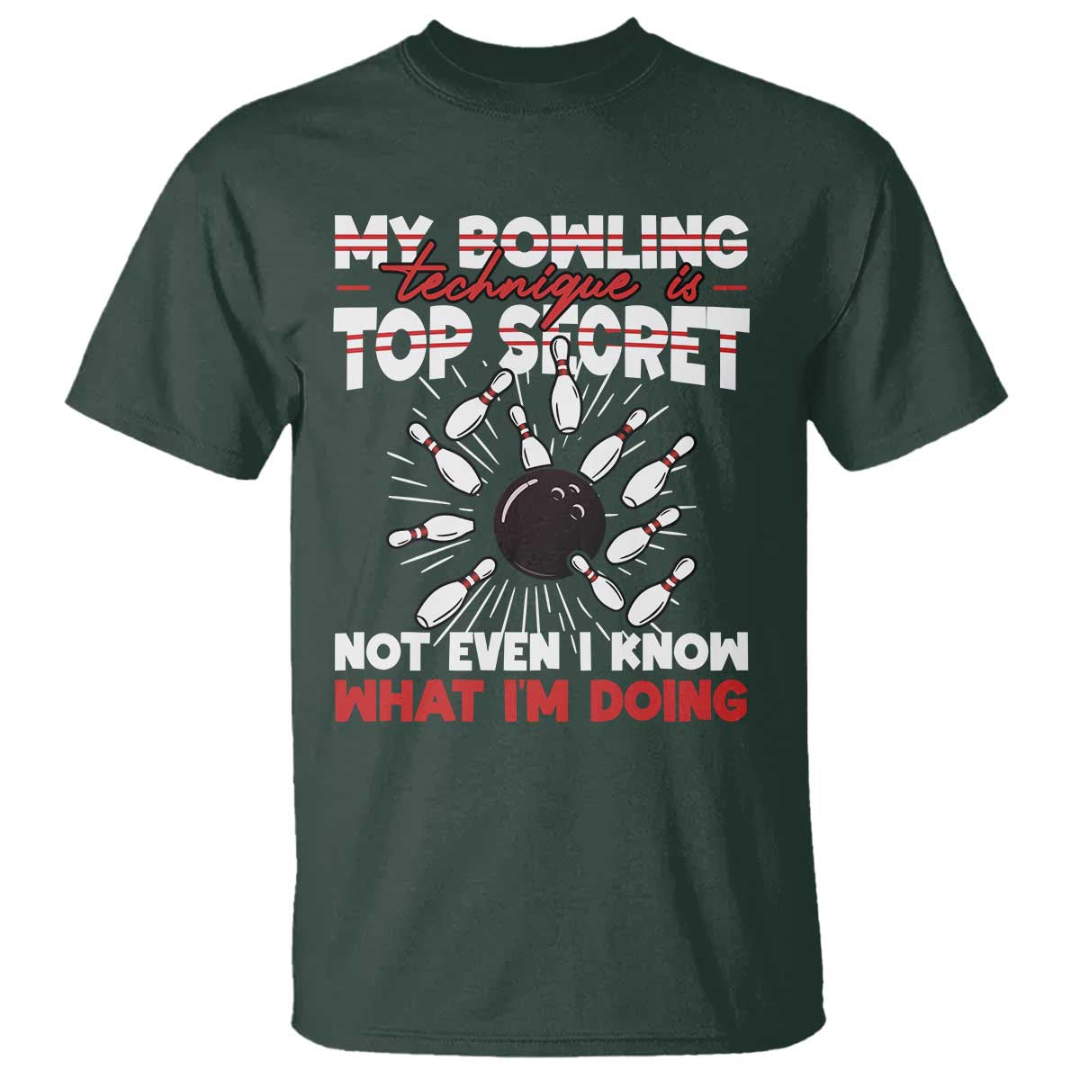 My Bowling Technique Is Top Secret T Shirt Funny Bowler Gift TS12 Dark Forest Green Print Your Wear