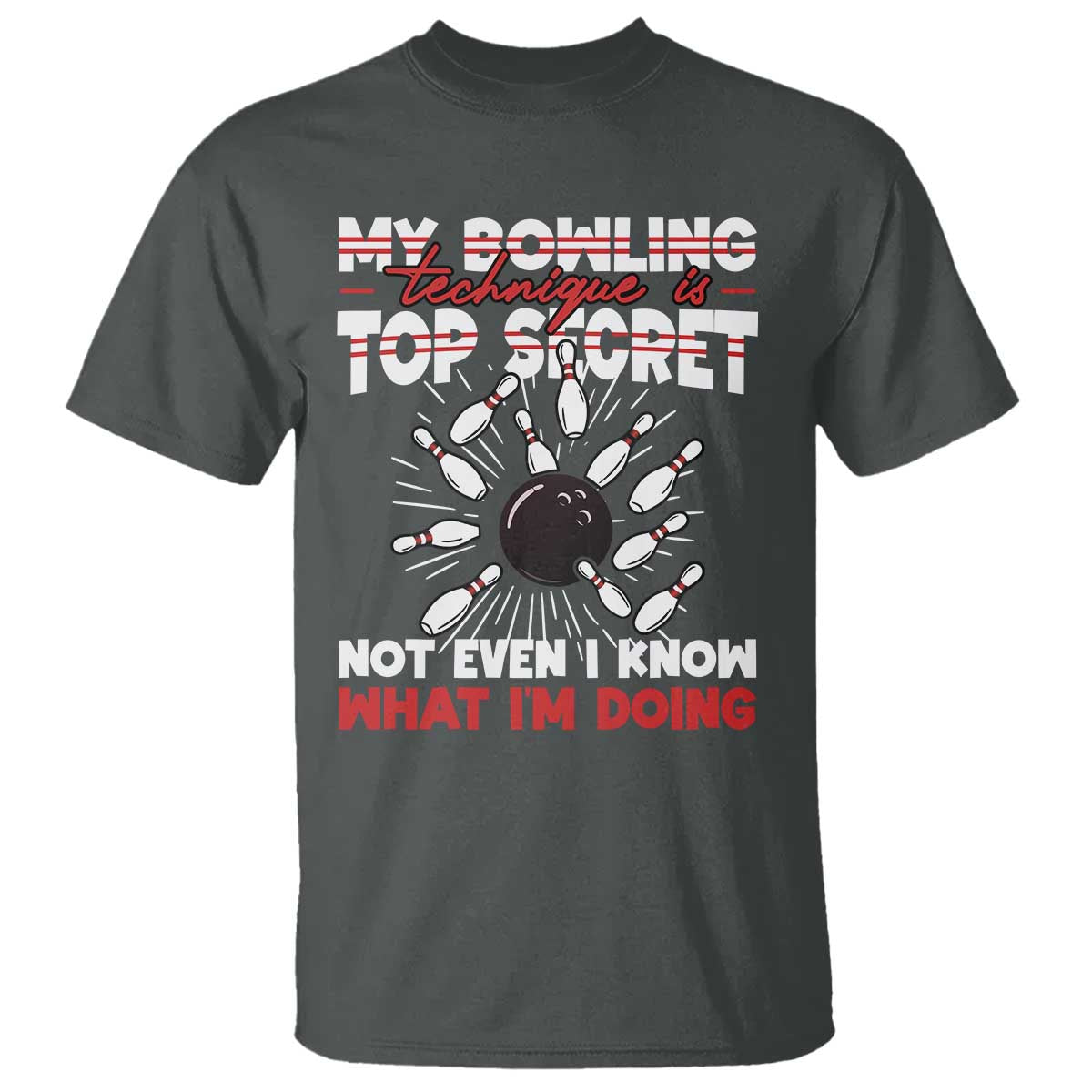 My Bowling Technique Is Top Secret T Shirt Funny Bowler Gift TS12 Dark Heather Print Your Wear