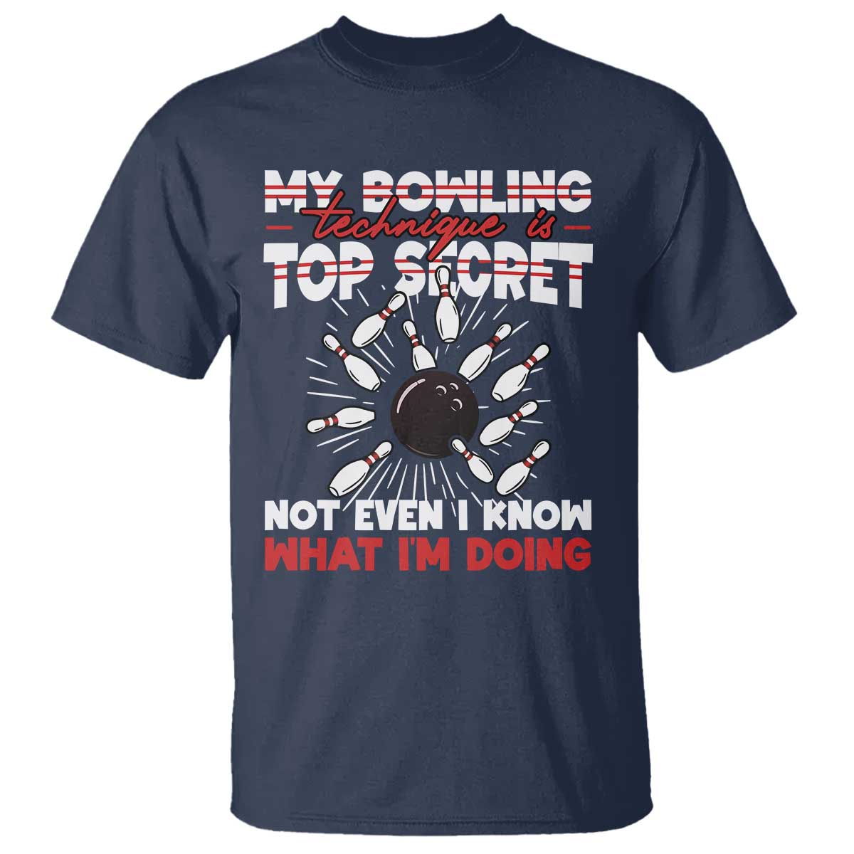My Bowling Technique Is Top Secret T Shirt Funny Bowler Gift TS12 Navy Print Your Wear