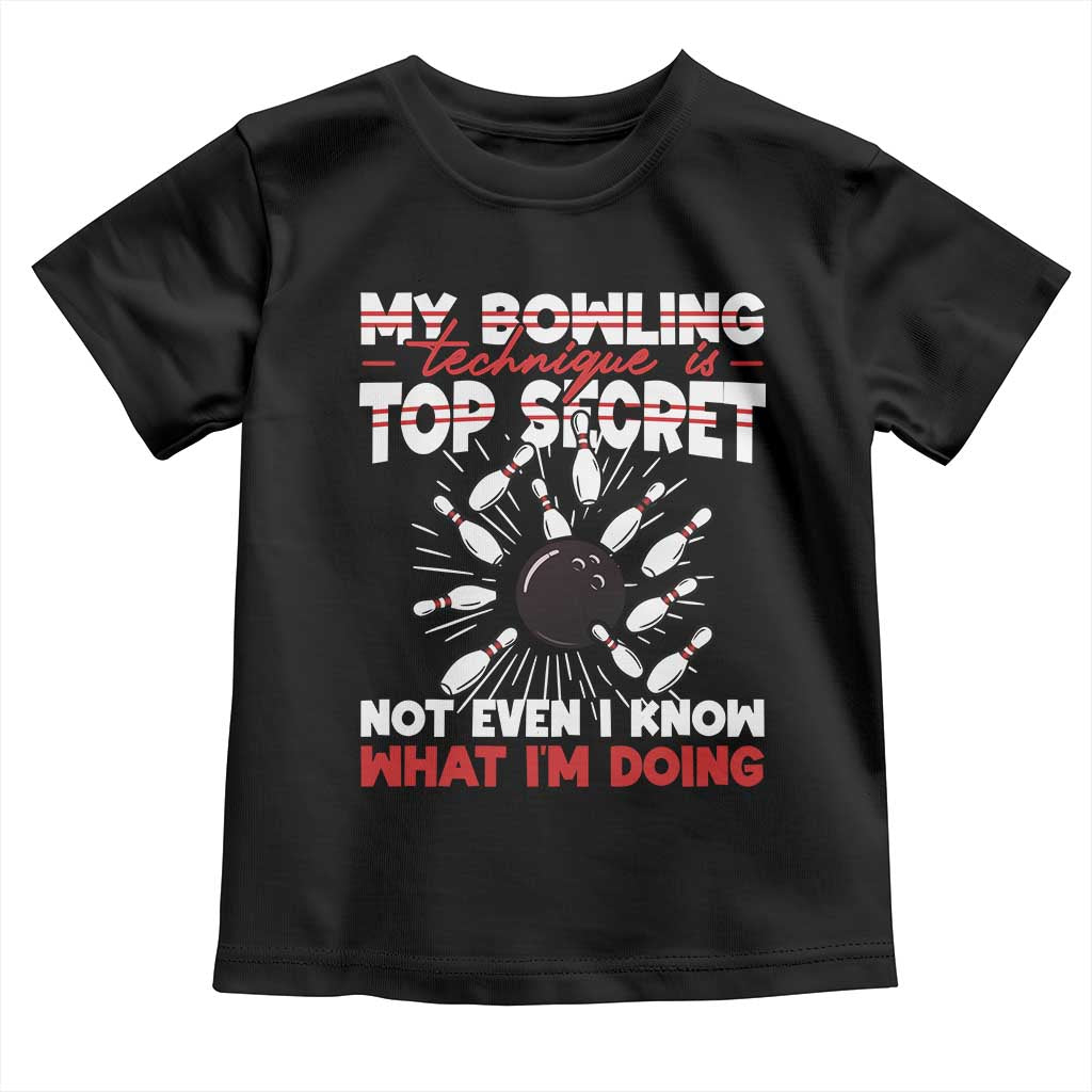 My Bowling Technique Is Top Secret Toddler T Shirt Funny Bowler Gift TS12 Black Print Your Wear