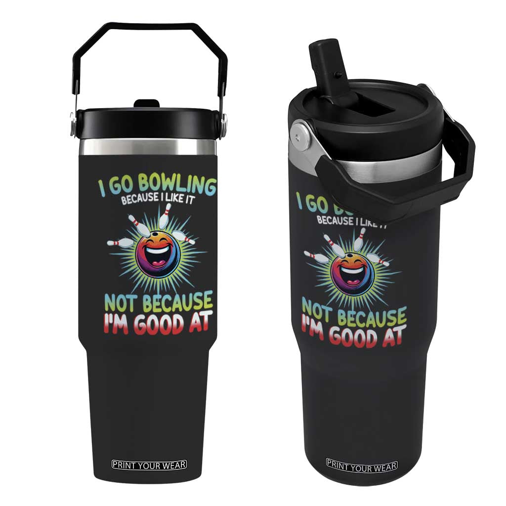 Bowling Humor Gift Flip Straw Tumbler I Go Bowling Because I Like It TS12 One Size: 30 oz Black Print Your Wear