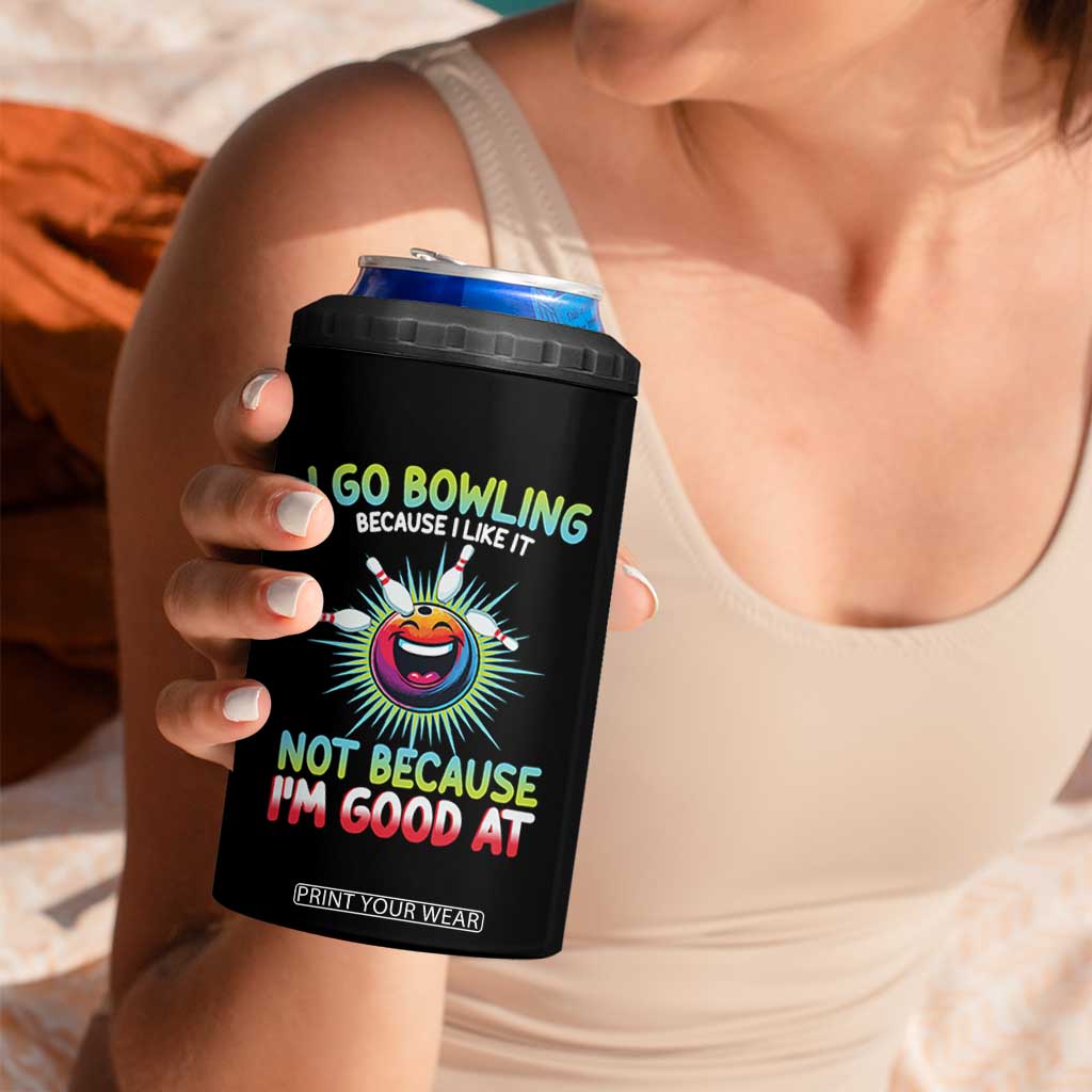 Bowling Humor Gift 4 in 1 Can Cooler Tumbler I Go Bowling Because I Like It TS12 Print Your Wear