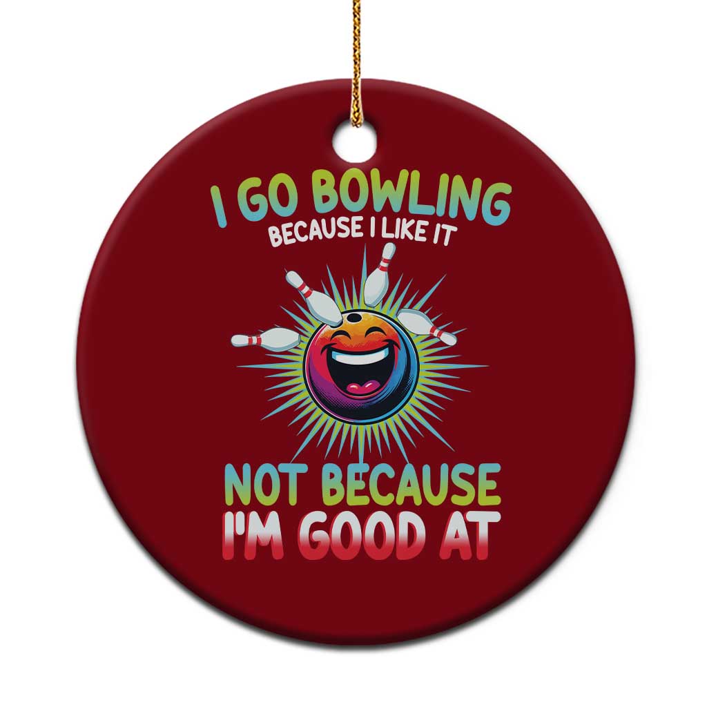 Bowling Humor Gift Ceramic Ornament I Go Bowling Because I Like It TS12 1pc Red Print Your Wear