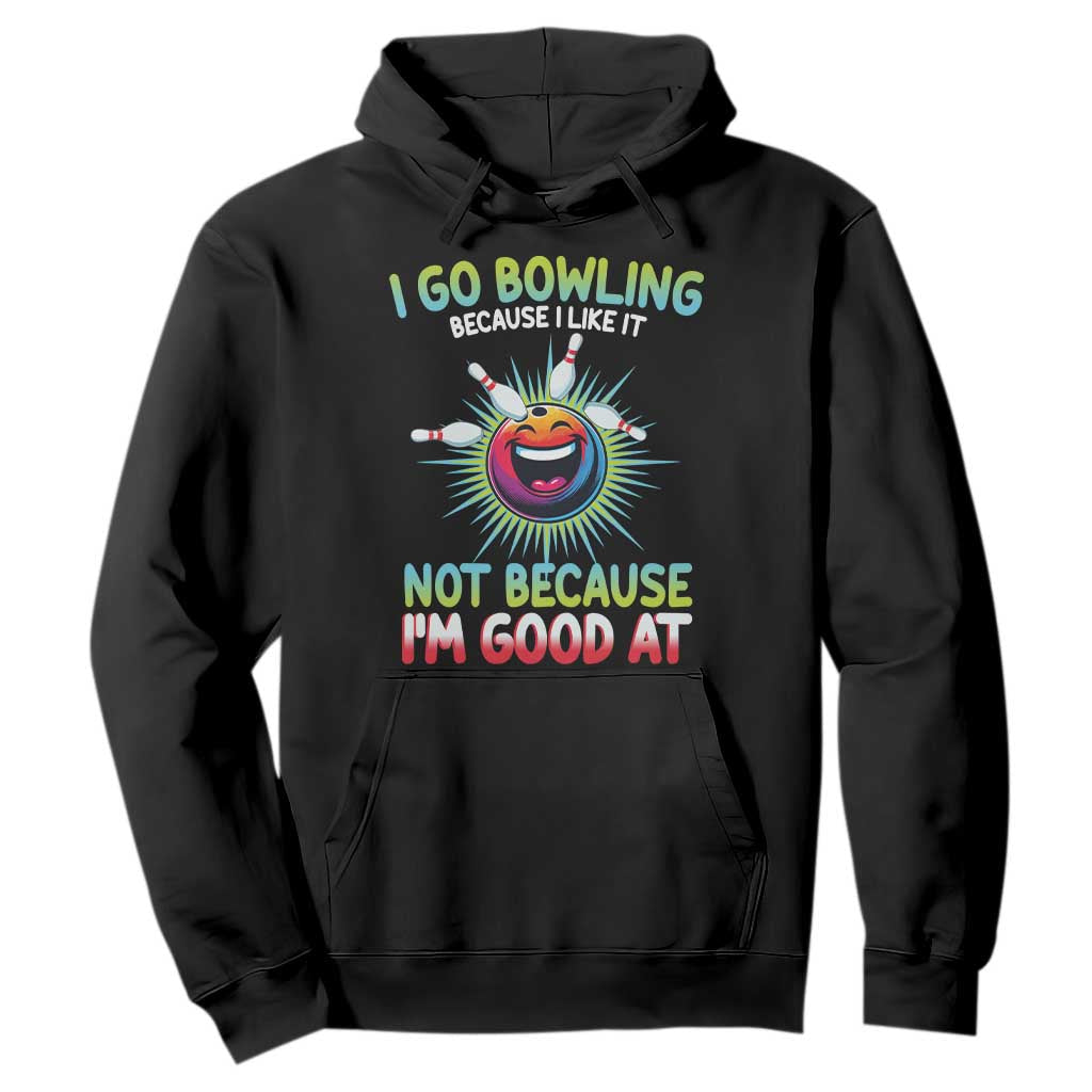 Bowling Humor Gift Hoodie I Go Bowling Because I Like It TS12 Black Print Your Wear