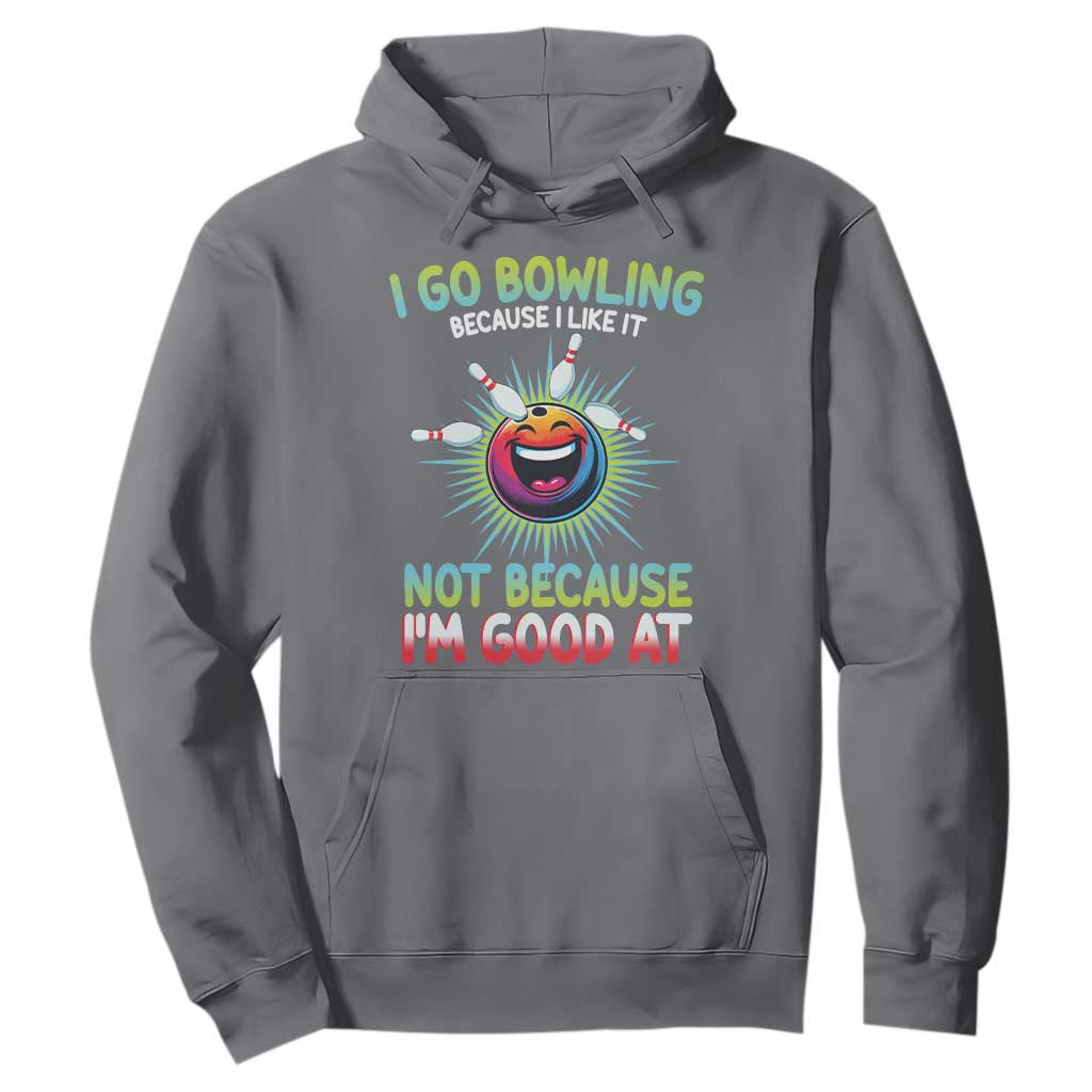 Bowling Humor Gift Hoodie I Go Bowling Because I Like It TS12 Charcoal Print Your Wear