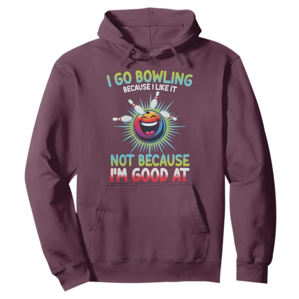 Bowling Humor Gift Hoodie I Go Bowling Because I Like It TS12 Maroon Print Your Wear