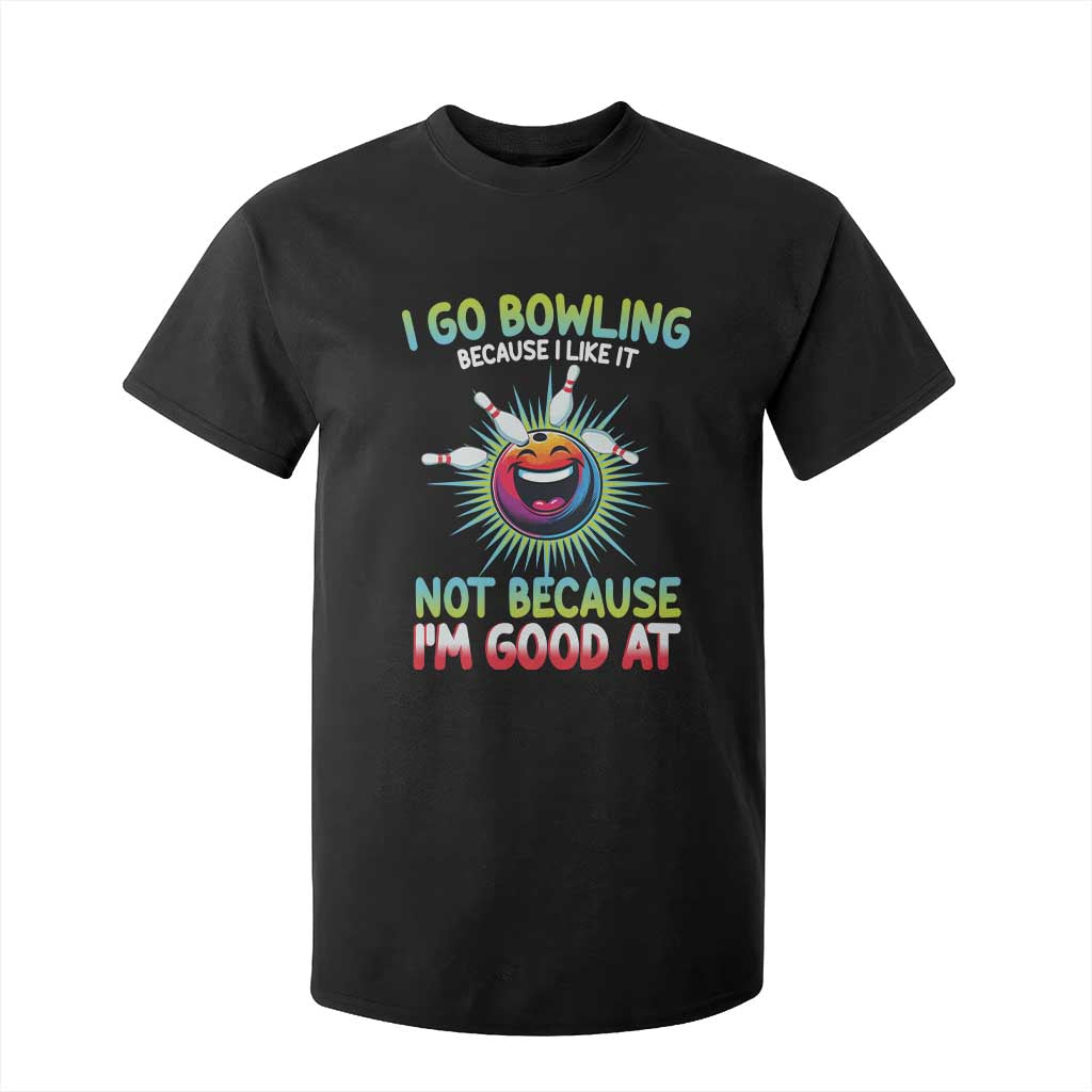 Bowling Humor Gift T Shirt For Kid I Go Bowling Because I Like It TS12 Black Print Your Wear