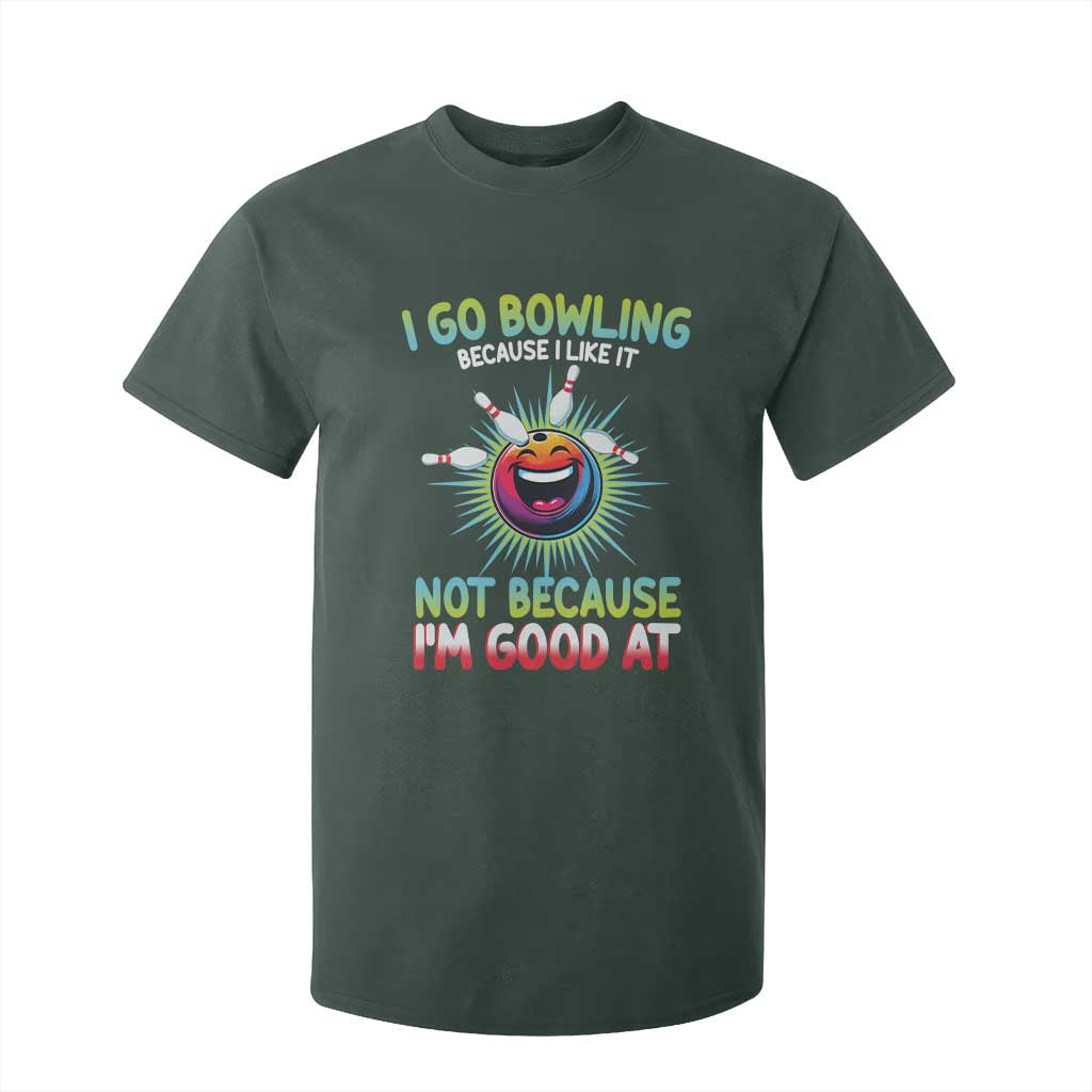 Bowling Humor Gift T Shirt For Kid I Go Bowling Because I Like It TS12 Dark Forest Green Print Your Wear