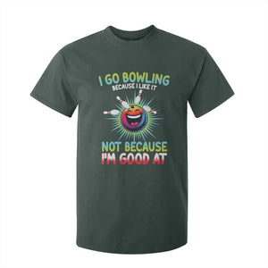 Bowling Humor Gift T Shirt For Kid I Go Bowling Because I Like It TS12 Dark Forest Green Print Your Wear