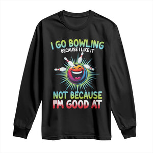 Bowling Humor Gift Long Sleeve Shirt I Go Bowling Because I Like It TS12 Black Print Your Wear
