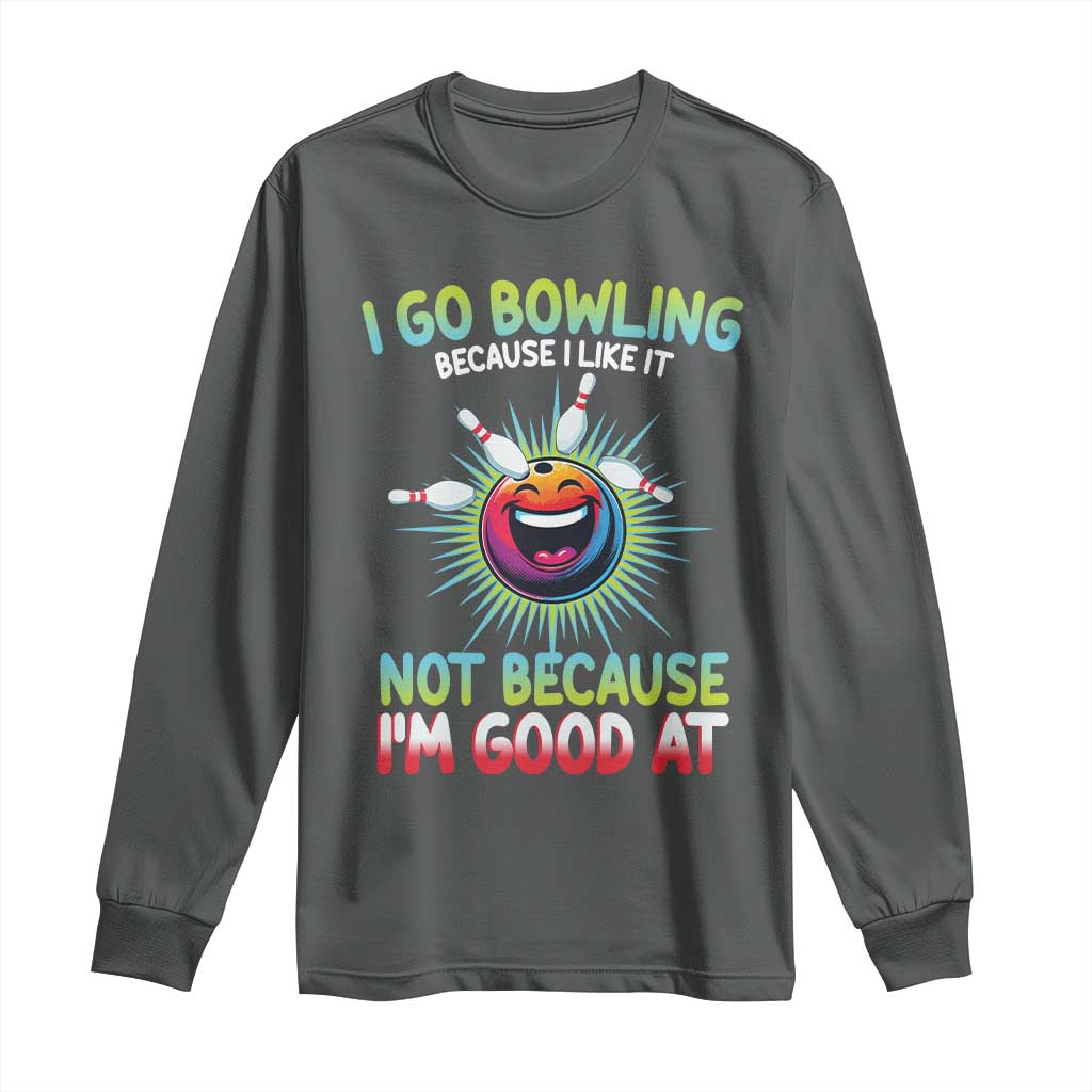 Bowling Humor Gift Long Sleeve Shirt I Go Bowling Because I Like It TS12 Dark Heather Print Your Wear