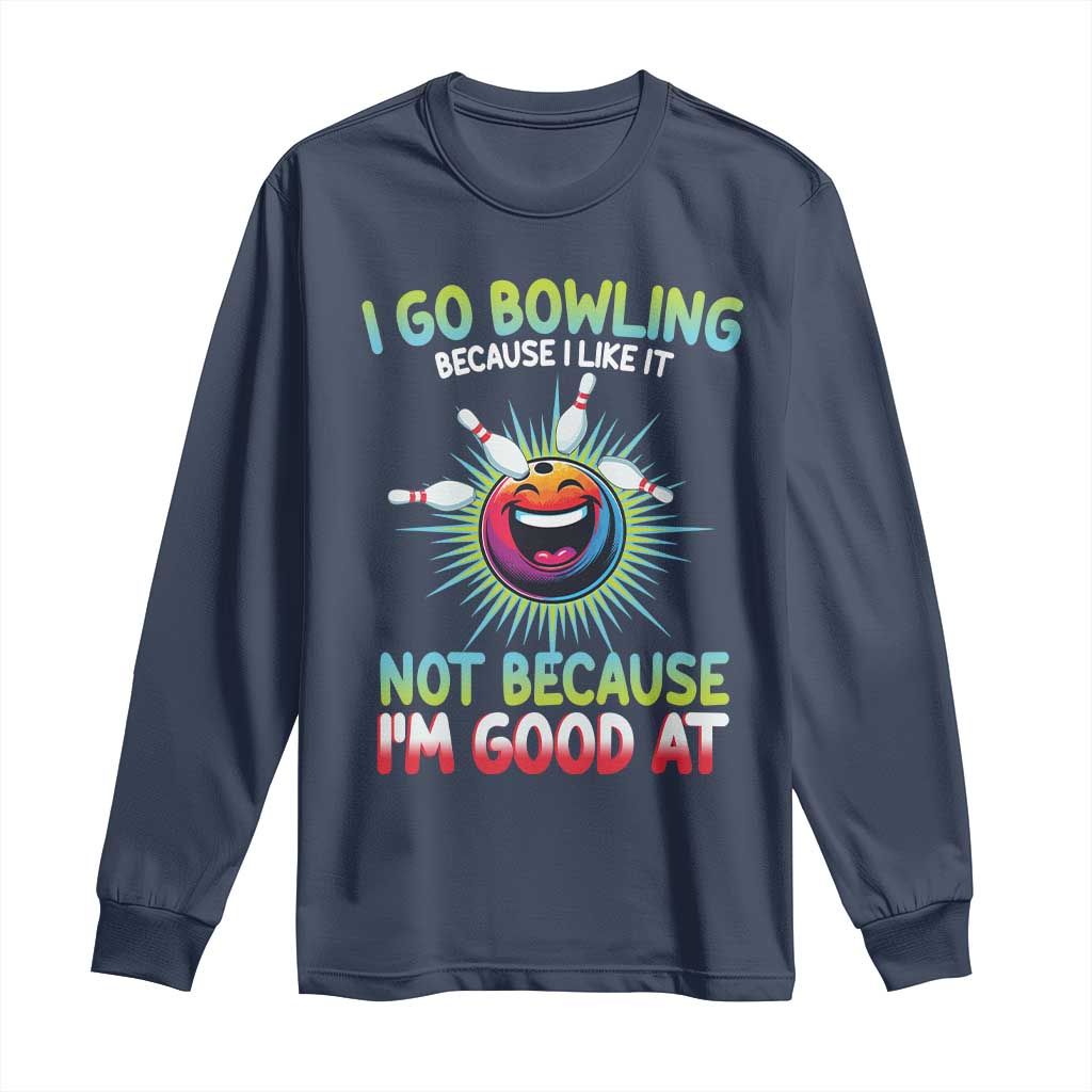 Bowling Humor Gift Long Sleeve Shirt I Go Bowling Because I Like It TS12 Navy Print Your Wear