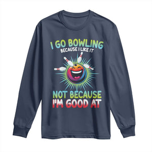 Bowling Humor Gift Long Sleeve Shirt I Go Bowling Because I Like It TS12 Navy Print Your Wear