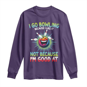 Bowling Humor Gift Long Sleeve Shirt I Go Bowling Because I Like It TS12 Purple Print Your Wear