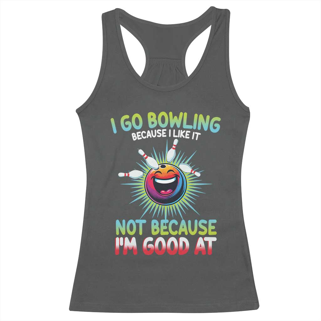 Bowling Humor Gift Racerback Tank Top I Go Bowling Because I Like It TS12 Dark Heather Print Your Wear