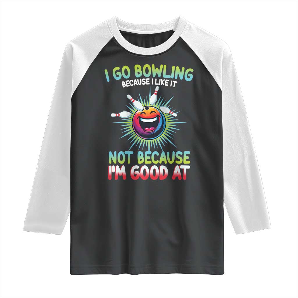 Bowling Humor Gift Raglan Shirt I Go Bowling Because I Like It TS12 Black White Print Your Wear