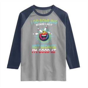 Bowling Humor Gift Raglan Shirt I Go Bowling Because I Like It TS12 Sport Gray Navy Print Your Wear