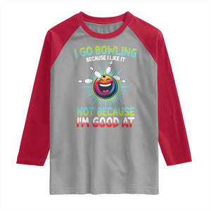 Bowling Humor Gift Raglan Shirt I Go Bowling Because I Like It TS12 Sport Gray Red Print Your Wear