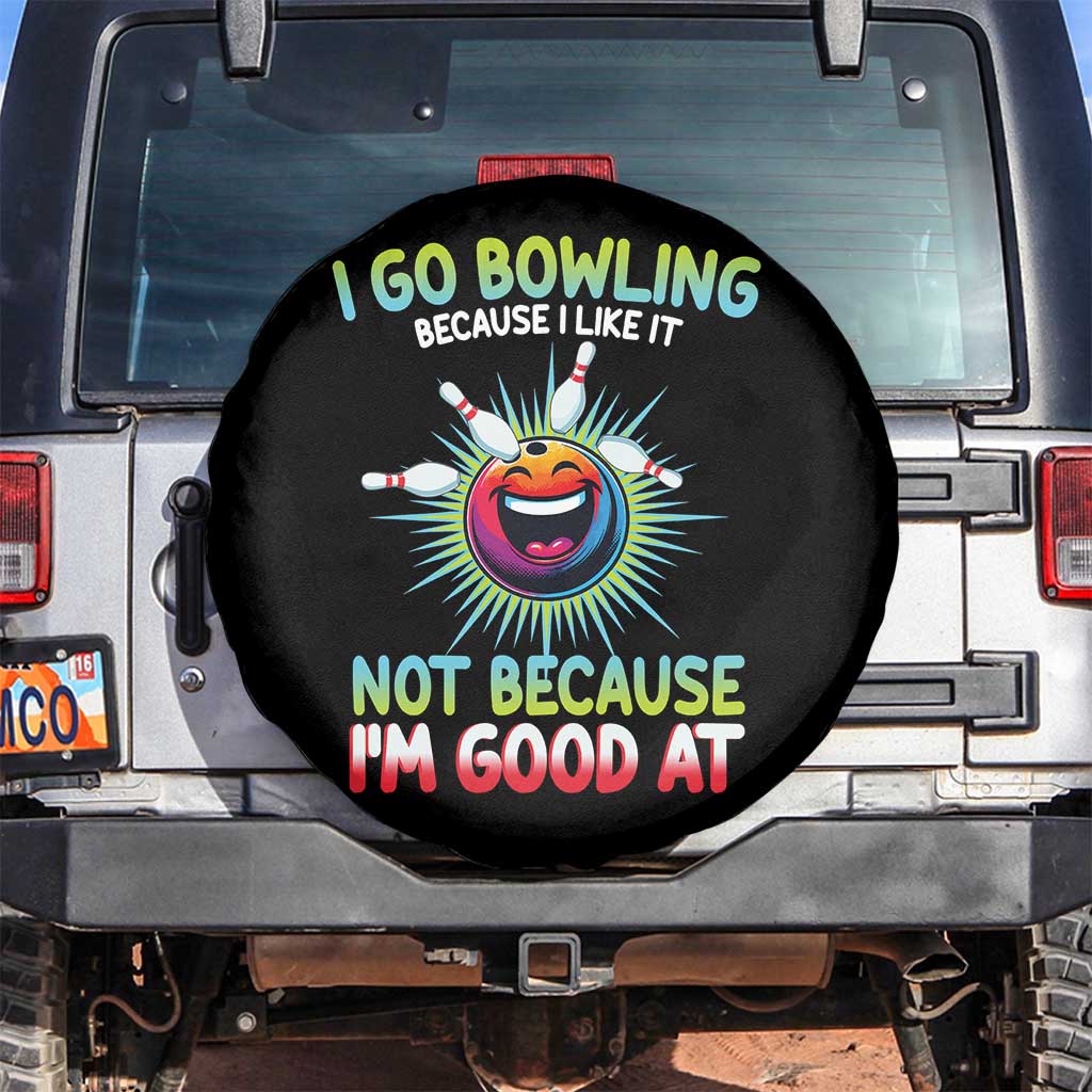 Bowling Humor Gift Spare Tire Cover I Go Bowling Because I Like It TS12 No hole Black Print Your Wear