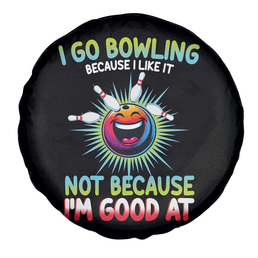 Bowling Humor Gift Spare Tire Cover I Go Bowling Because I Like It TS12 Print Your Wear