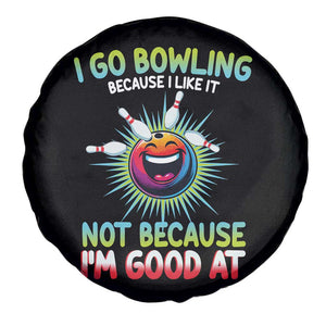Bowling Humor Gift Spare Tire Cover I Go Bowling Because I Like It TS12 Print Your Wear